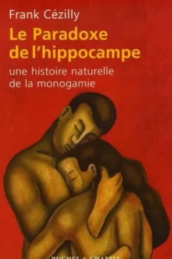 Le Paradoxe de l'hippocampe. Une histoire naturelle de la monogamie, Frank Cézilly