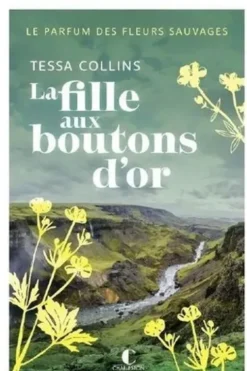 Le parfum des fleurs sauvages : La fille aux boutons d’or, Tessa Collins