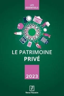 Le patrimoine privé. Edition 2023, Revue fiduciaire
