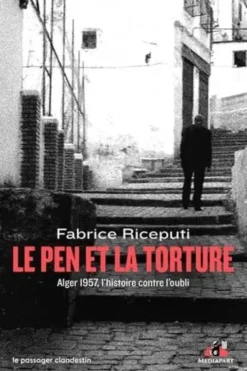Le Pen et la torture. Alger 1957, l'histoire contre l'oubli, Fabrice Riceputi