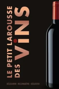 Le Petit Larousse des vins. Découvrir, Reconnaître, Déguster