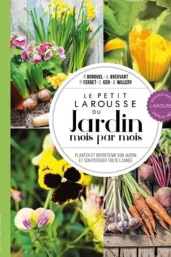 Le petit Larousse du jardin mois par mois. Planter et entretenir son jardin et son potager toute l'année, Philippe Bonduel