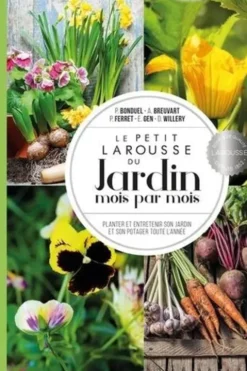 Le petit Larousse du jardin mois par mois. Planter et entretenir son jardin et son potager toute l'année, Philippe Bonduel