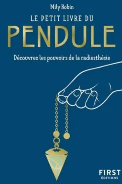 Le petit livre du pendule. Découvrez les pouvoirs de la radiesthésie, Mily Robin