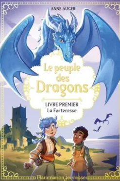 Le peuple des dragons Tome 1 : La forteresse, Anne Auger