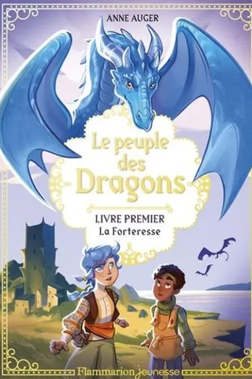 Le peuple des dragons Tome 1 : La forteresse, Anne Auger