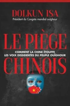 Le Piège chinois. Comment la Chine étouffe les voix dissidentes du peuple ouïghour, Isa Dolkun