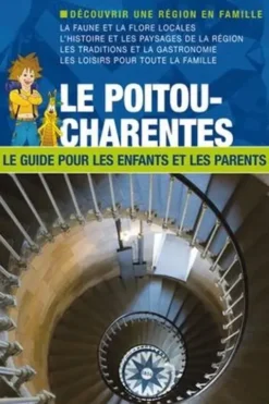 Le Poitou-Charentes. Le guide pour les enfants et les parents, Itak