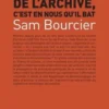 Le pouls de l'archive, c'est en nous qu'il bat, Sam Bourcier