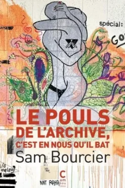 Le pouls de l'archive, c'est en nous qu'il bat, Sam Bourcier