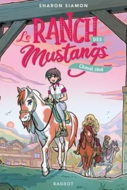 Le ranch des mustangs Tome 1 : Cheval rêvé, Sharon Siamon