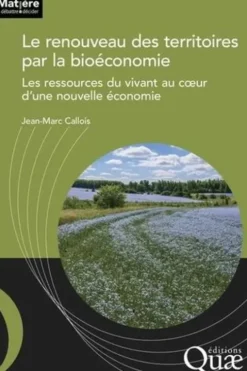 Le renouveau des territoires par la bioéconomie. Les ressources du vivant au coeur d'une nouvelle économie, Jean-Marc Callois