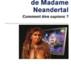 Le retour de Madame Neandertal. Comment être sapiens ?, Pascal Picq