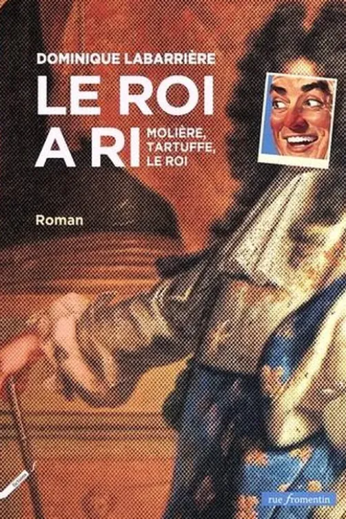 Le roi a ri. Molière, Tartuffe, le roi, Dominique Labarrière
