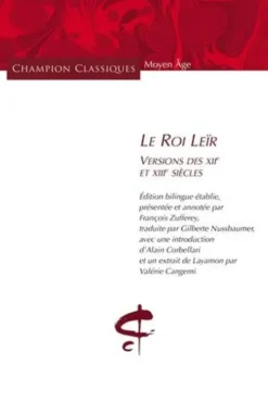 Le roi Leïr. Versions des XIIe et XIIIe siècles, édition bilingue, François Zufferey