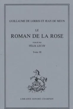 Le Roman de la Rose. Tome 3, Guillaume de Lorris