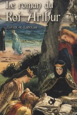 Le roman du Roi Arthur. Volume 2, Xavier de Langlais