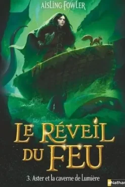 Le réveil du feu Tome 3 : Aster et la caverne de Lumière, Aisling Fowler