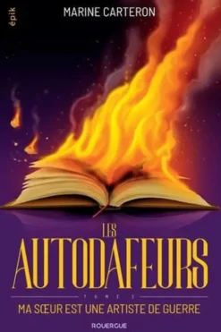Les autodafeurs Tome 2 : Ma soeur est une artiste de guerre, Marine Carteron