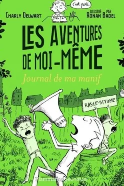 Les aventures de moi-même Tome 3 : Journal de ma manif, Charly Delwart
