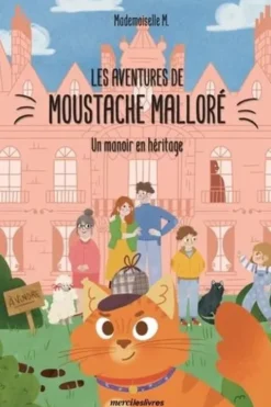 Les aventures de Moustache Malloré. Un manoir en héritage, Myriam Heintzmann