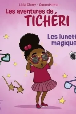 Les aventures de Ticheri : Les lunettes magiques, Licia Chery