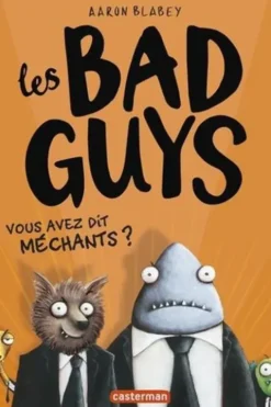 Les Bad Guys Tome 1 : Vous avez dit méchants ?, Aaron Blabey