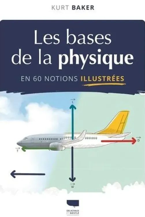 Les bases de la physique en 60 notions illustrées, Kurt Baker