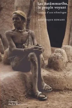 Les Batãmmariba, le peuple voyant. Carnets d'une ethnologue, Dominique Sewane