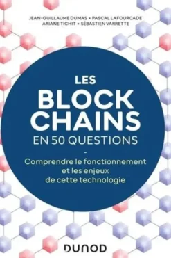 Les blockchains en 50 questions. Comprendre le fonctionnement de cette technologie, 2e édition, Jean-Guillaume Dumas