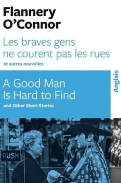 Les braves gens ne courent pas les rues et autres nouvelles. Edition bilingue français-anglais, Flannery O'Connor