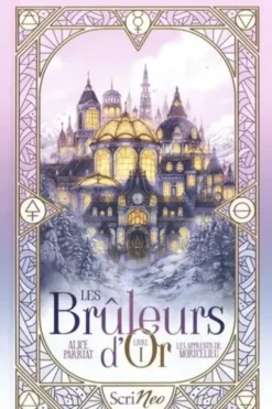Les Bruleurs d'Or Tome 1 : Les apprentis de Mortcelieu, Alice Parriat