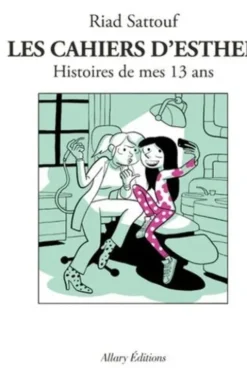 Les cahiers d'Esther Tome 4 : Histoires de mes 13 ans, Riad Sattouf