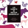 Les carnets du docteur Grandcollot. Petits et grands secrets d'un véto