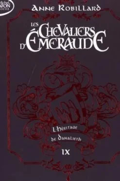 Les Chevaliers d'Emeraude Tome 9 : L'Héritage de Danalieth. Edition collector, Anne Robillard