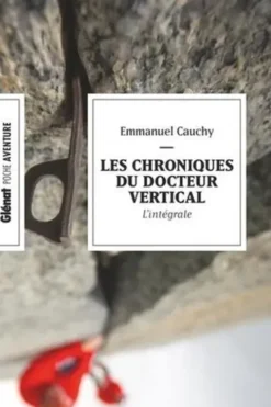 Les chroniques du docteur Vertical L'intégrale : Frisson fatal ; Morte et blanche ; Silence glacial ; Urgence vitale, Emmanuel Cauchy