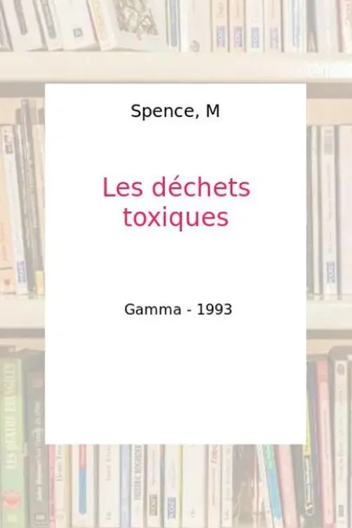 LES DECHETS TOXIQUES, M Spence