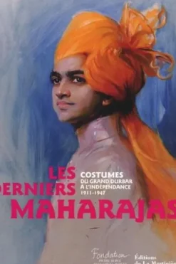 Les derniers Maharajas. Costumes du grand durbar àl'indépendance 1911-1947, Jérôme Neutres