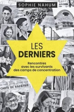 Les derniers. Rencontres avec les survivants des camps de concentration, Sophie Nahum
