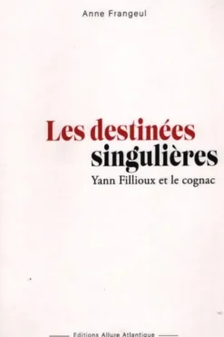 Les destinées singulières : Yann Fillioux et le cognac, Anne Frangeul