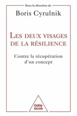 Les deux visages de la résilience. Contre la récupération d'un concept, Boris Cyrulnik