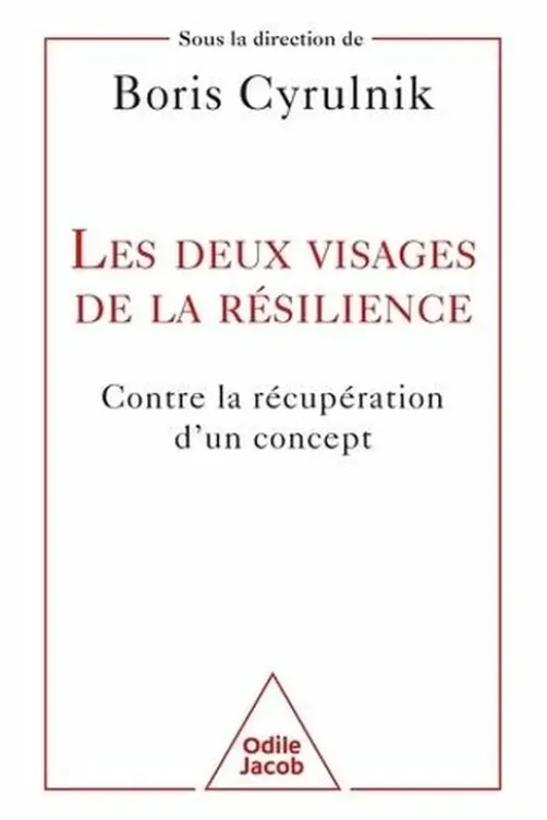 Les deux visages de la résilience. Contre la récupération d'un concept, Boris Cyrulnik