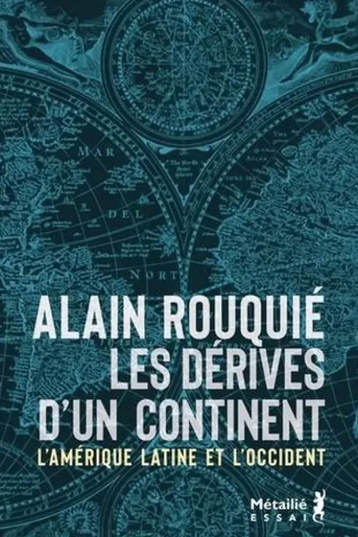 Les dérives d'un continent. L'Amérique latine et l'Occident, Alain Rouquié
