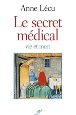 Le secret médical. Vie et mort, Anne Lécu