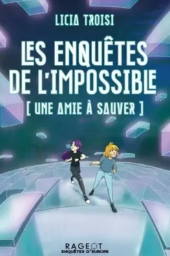 Les enquêtes de l'impossible. [Une amie à sauver, Licia Troisi