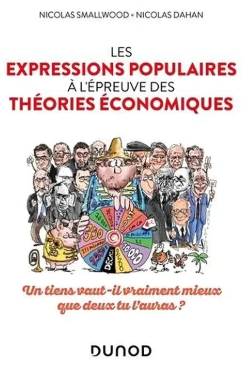 Les expressions populaires à l'épreuve des théories économiques. Un tiens vaut-il vraiment mieux que deux tu l'auras ?, Nicolas Smallwood