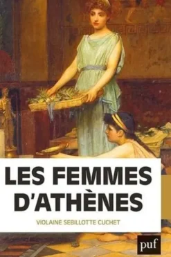 Les femmes d'Athènes. L'Antiquité grecque était-elle misogyne ?, Violaine Sebillotte Cuchet