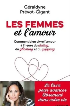 Les femmes et l'amour. Comment bien vivre l'amour à l'heure du dating, du ghosting et du zapping, Géraldyne Prévot-Gigant