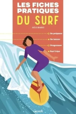 Les fiches pratiques du surf. Se préparer, se lancer, progresser, surf trips, Kaëlig Brandily