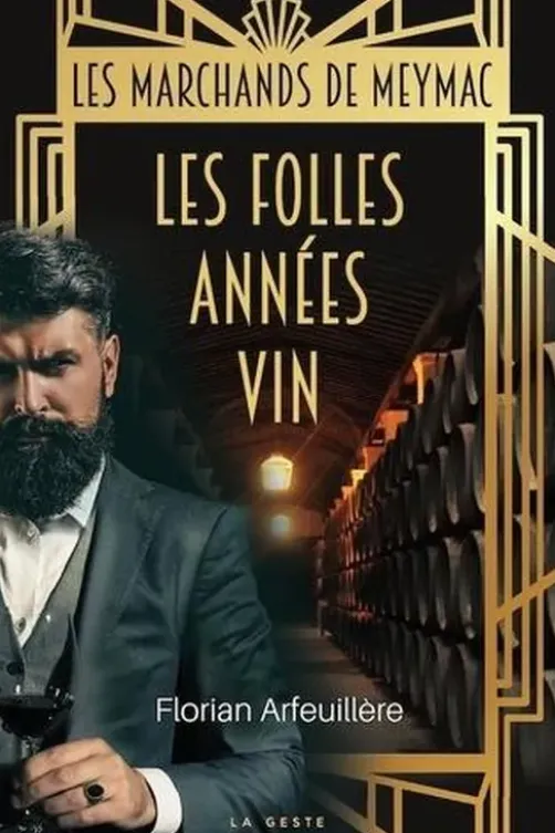 Les folles années vin. Les marchands de Meymac-près-Bordeaux dans les années 1920, Florian Arfeuillère